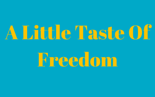 A little taste of freedom
